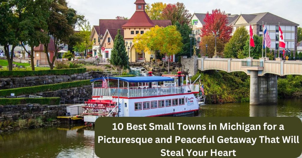 10 Best Small Towns in Michigan for a Picturesque and Peaceful Getaway That Will Steal Your Heart