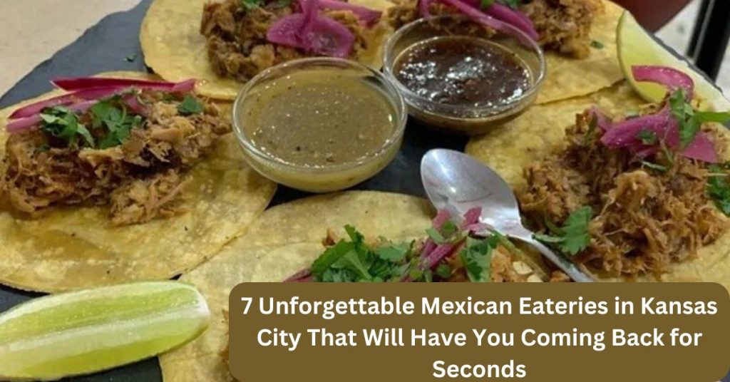 7 Unforgettable Mexican Eateries in Kansas City That Will Have You Coming Back for Seconds