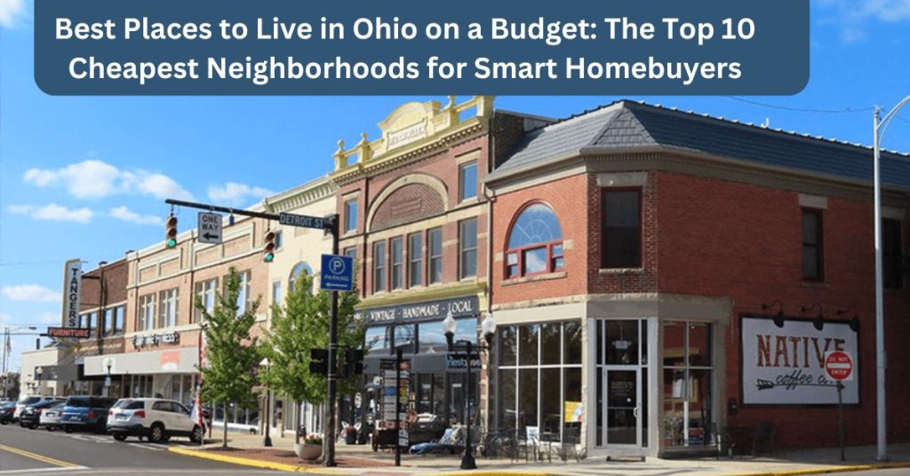 Best Places to Live in Ohio on a Budget The Top 10 Cheapest Neighborhoods for Smart Homebuyers