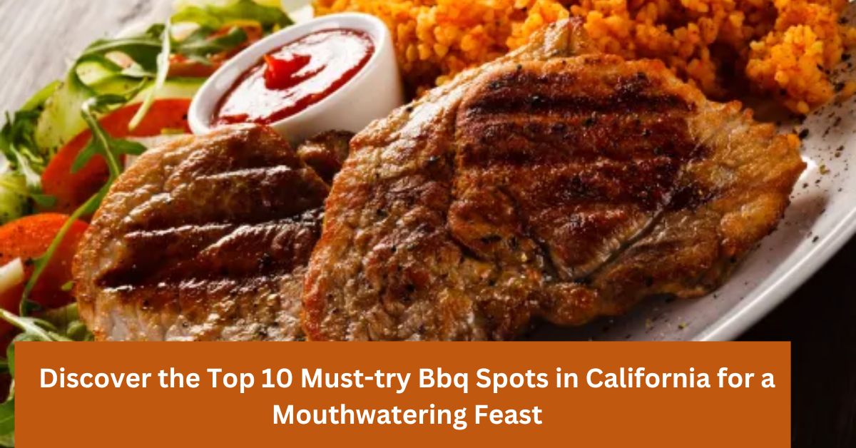 Discover the Top 10 Must-try Bbq Spots in California for a Mouthwatering Feast