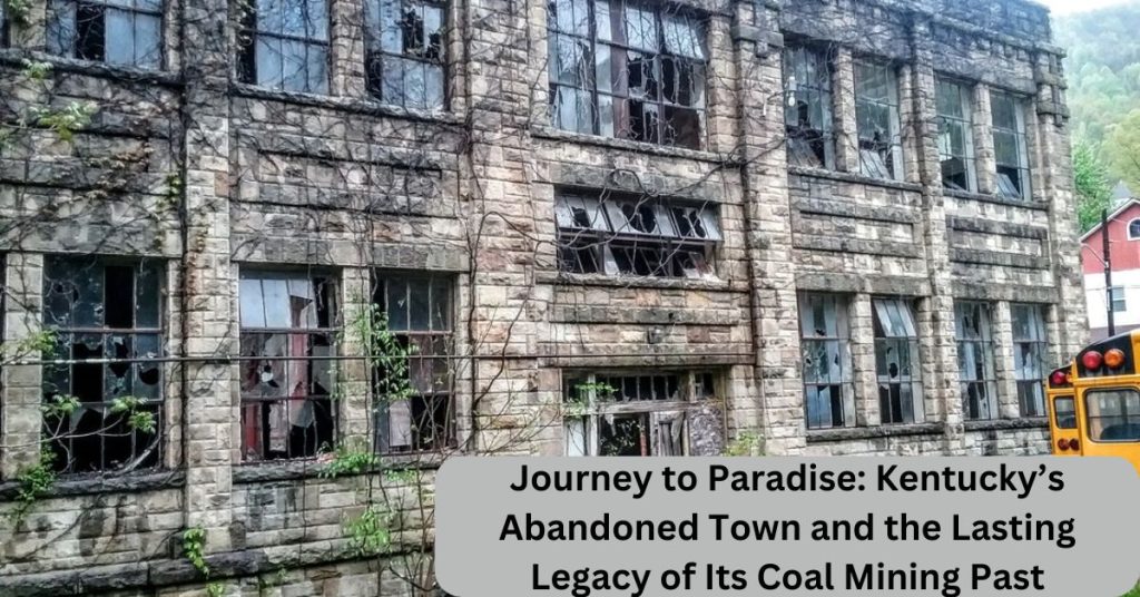 Journey to Paradise Kentucky’s Abandoned Town and the Lasting Legacy of Its Coal Mining Past